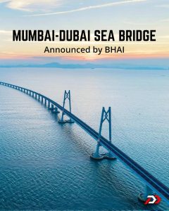 Bi-country Highway Association of India (BHAI) has just announced a new 2000km sea bridge which will connect Mumbai to Dubai!